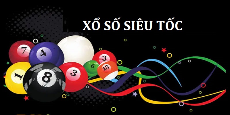 Các loại hình xổ số siêu tốc phổ biến