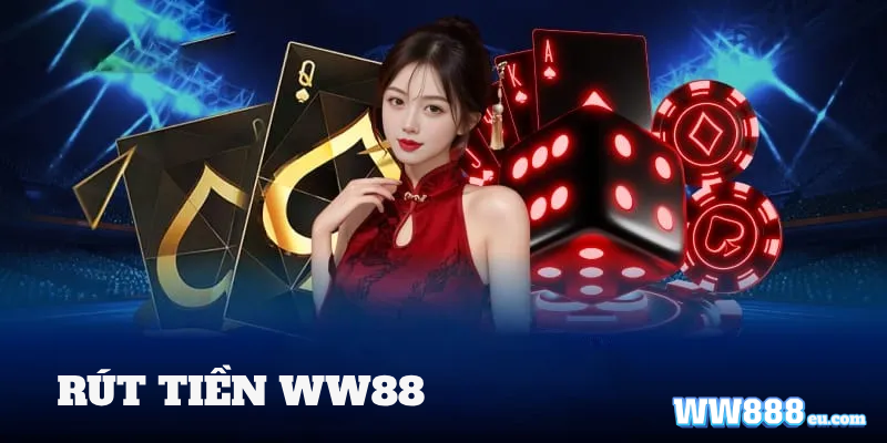 Rút tiền WW88 – Cách Nhận Thưởng Về Tài Khoản An Toàn Nhất